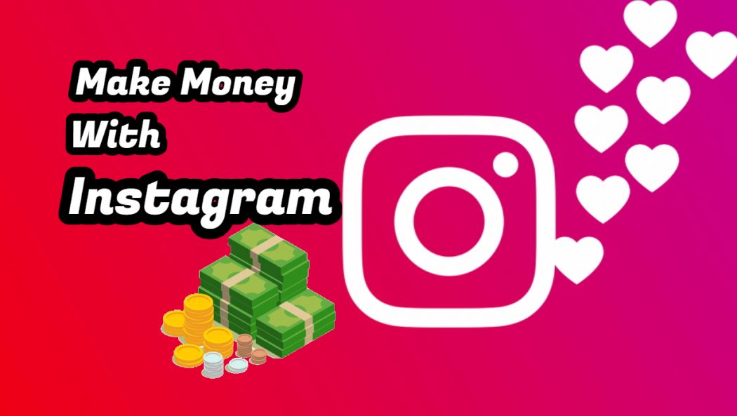 Make Money With Instagram In 2020 – 3 Steps Guide