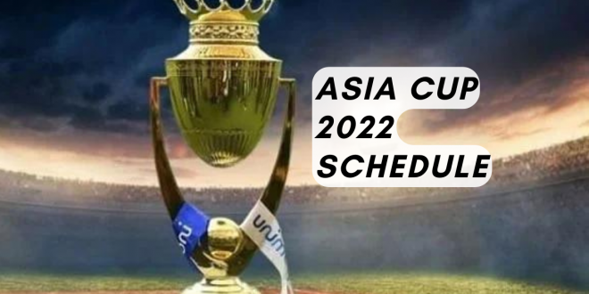 The Complete Guide to Asia Cup (ICC) 2022 Schedule and Other Important Dates
